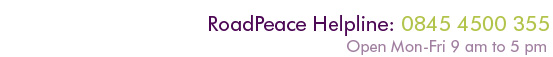 RoadPeace Helpline for road crash victims: 0845 4500 355